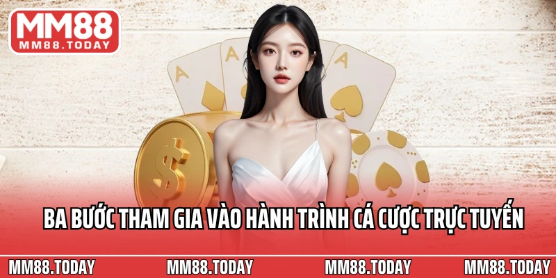 Ba bước tham gia vào hành trình cá cược trực tuyến