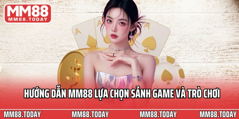 Hướng dẫn MM88 lựa chọn sảnh game và trò chơi